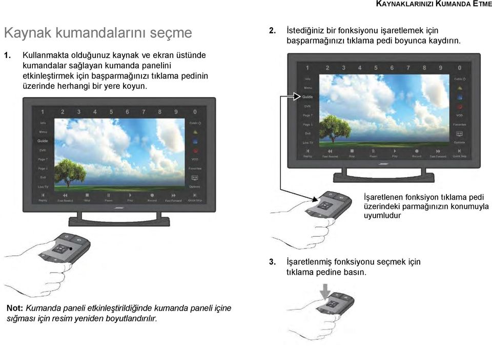 üzerinde herhangi bir yere koyun. 2. Ġstediğiniz bir fonksiyonu işaretlemek için başparmağınızı tıklama pedi boyunca kaydırın.