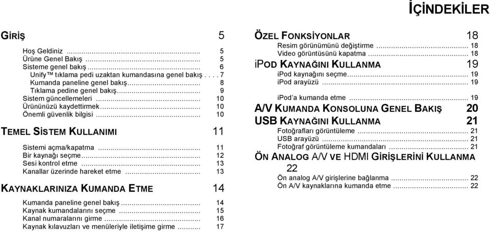 .. 12 Sesi kontrol etme... 13 Kanallar üzerinde hareket etme... 13 KAYNAKLARINIZA KUMANDA ETME 14 Kumanda paneline genel bakış... 14 Kaynak kumandalarını seçme... 15 Kanal numaralarını girme.