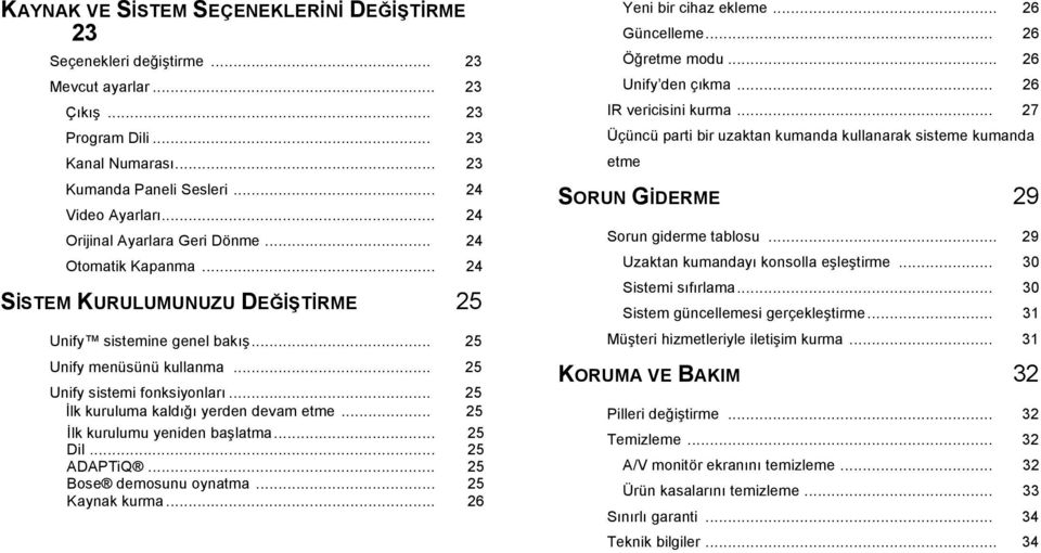 .. 25 Ġlk kuruluma kaldığı yerden devam etme... 25 Ġlk kurulumu yeniden başlatma... 25 Dil... 25 ADAPTiQ... 25 Bose demosunu oynatma... 25 Kaynak kurma... 26 Yeni bir cihaz ekleme... 26 Güncelleme.