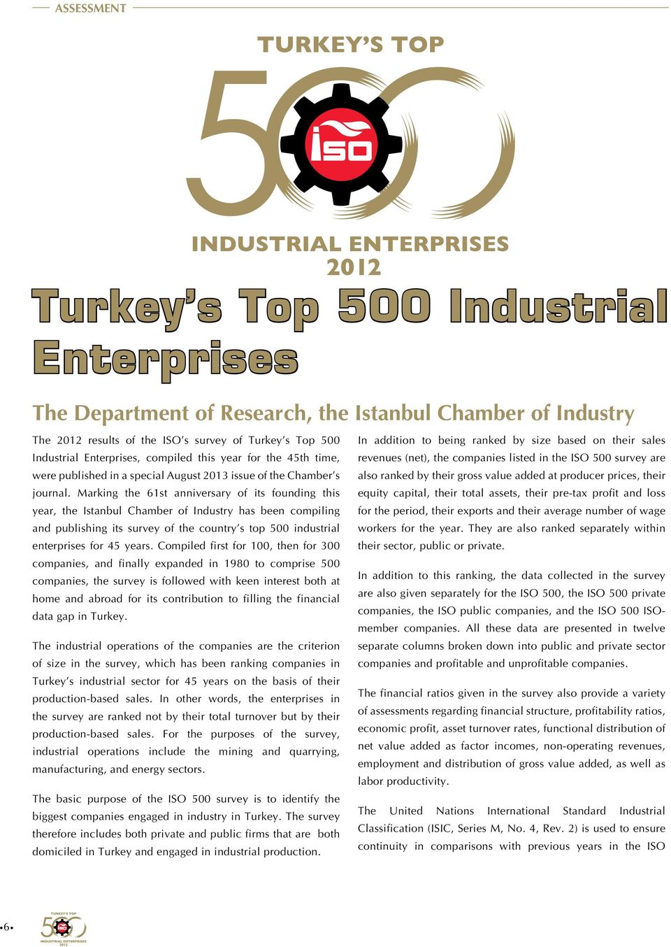 Marking the 61st anniversary of its founding this year, the Istanbul Chamber of Industry has been compiling and publishing its survey of the country s top 500 industrial enterprises for 45 years.
