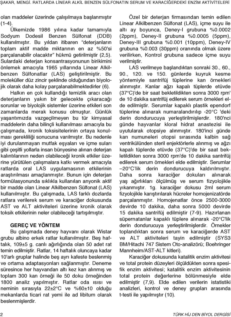 Bu yıldan itibaren deterjanların toplam aktif madde miktarının en az %50'si parçalanabilir olacaktır hükmü getirilmiştir (2,5).