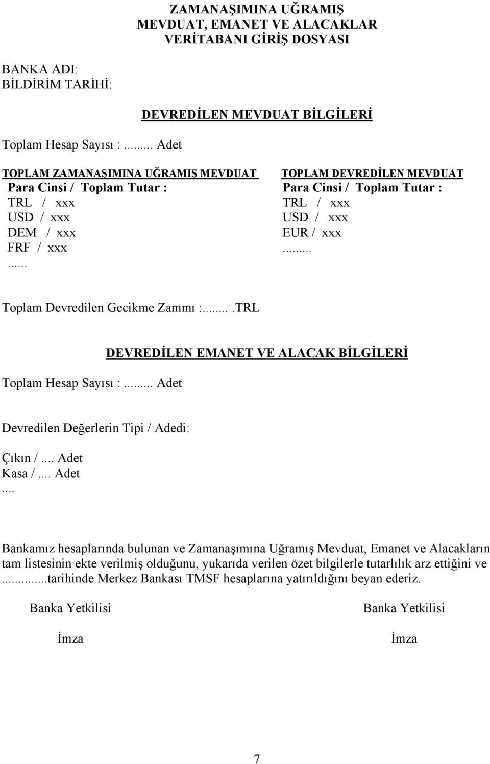 / xxx EUR / xxx FRF / xxx...... Toplam Devredilen Gecikme Zammı :....TRL Toplam Hesap Sayısı :... Adet DEVREDİLEN EMANET VE ALACAK BİLGİLERİ Devredilen Değerlerin Tipi / Adedi: Çıkın /... Adet Kasa /.