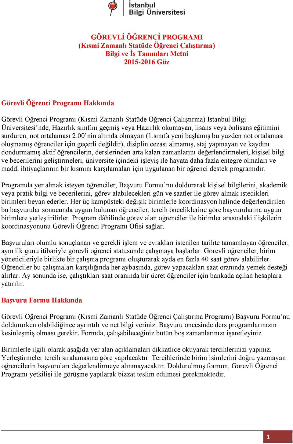 sınıfa yeni başlamış bu yüzden not ortalaması oluşmamış öğrenciler için geçerli değildir), disiplin cezası almamış, staj yapmayan ve kaydını dondurmamış aktif n, derslerinden arta kalan zamanlarını