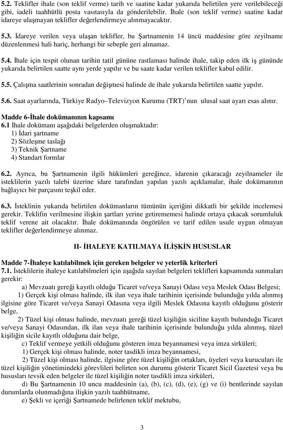 İdareye verilen veya ulaşan teklifler, bu Şartnamenin 14 