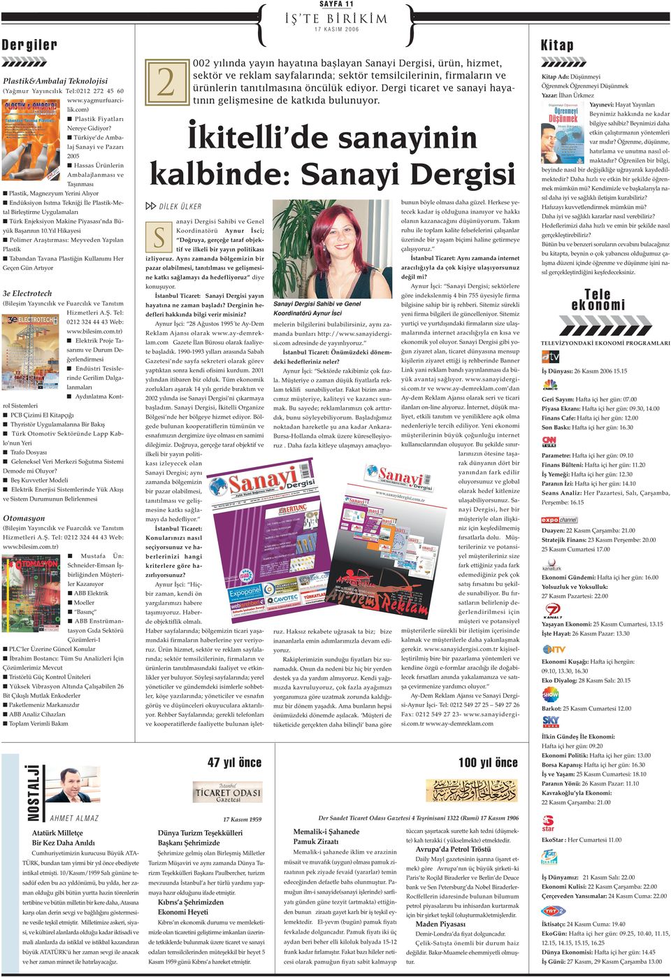 ediyor. Dergi ticaret ve sanayi hayat n n geliﬂmesine de katk da bulunuyor. Kitap Ad : Düﬂünmeyi Ö renmek Ö renmeyi Düﬂünmek Yazar: lhan Ürkmez Yay nevi: Hayat Yay nlar lik.