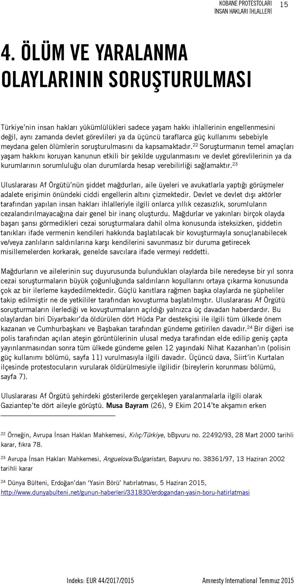 kullanımı sebebiyle meydana gelen ölümlerin soruşturulmasını da kapsamaktadır.