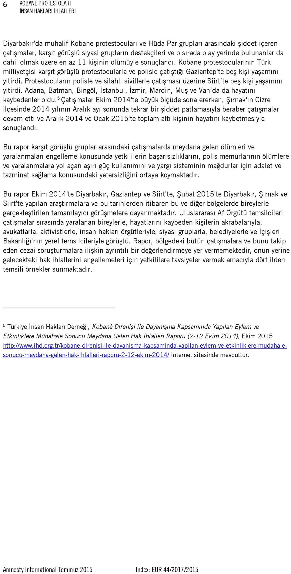 Kobane protestocularının Türk milliyetçisi karşıt görüşlü protestocularla ve polisle çatıştığı Gaziantep'te beş kişi yaşamını yitirdi.