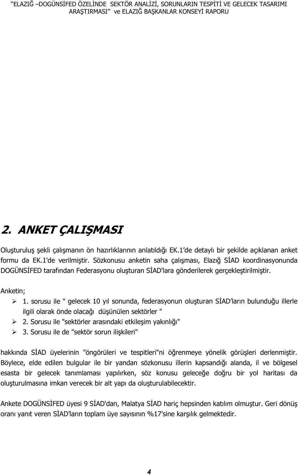 srusu ile " gelecek 10 yıl snunda, federasynun lu turan S AD ların bulundu u illerle ilgili larak önde laca ı dü ünülen sektörler " 2. Srusu ile "sektörler arasındaki etkile im yakınlı ı" 3.