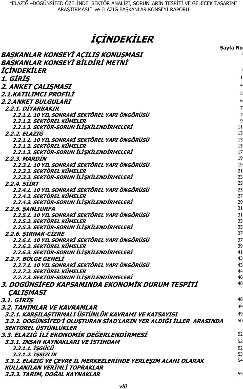 2.3. MARD N 19 2.2.3.1. 10 YIL SONRAK SEKTÖREL YAPI ÖNGÖRÜSÜ 19 2.2.3.2. SEKTÖREL KÜMELER 21 2.2.3.3. SEKTÖR-SORUN L K LEND RMELER 23 2.2.4. S RT 25 2.2.4.1. 10 YIL SONRAK SEKTÖREL YAPI ÖNGÖRÜSÜ 25 2.