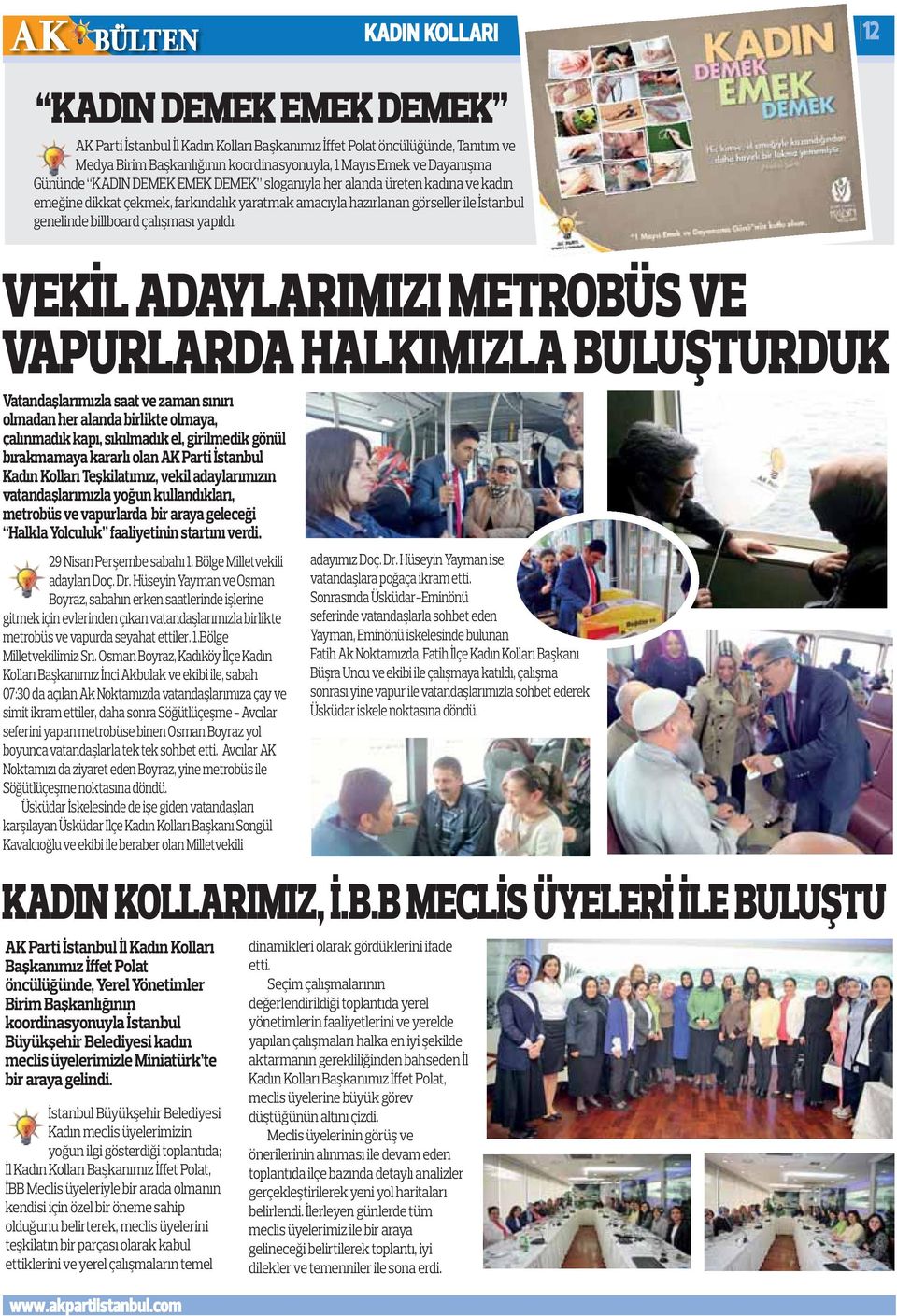 VEKİL ADAYLARIMIZI METROBÜS VE VAPURLARDA HALKIMIZLA BULUŞTURDUK Vatandaşlarımızla saat ve zaman sınırı olmadan her alanda birlikte olmaya, çalınmadık kapı, sıkılmadık el, girilmedik gönül