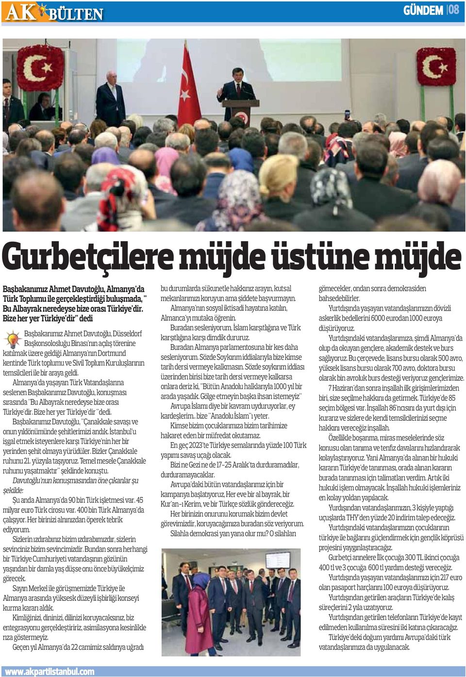 Kuruluşlarının temsilcileri ile bir araya geldi. Almanya'da yaşayan Türk Vatandaşlarına seslenen Başbakanımız Davutoğlu, konuşması sırasında "Bu Albayrak neredeyse bize orası Türkiye'dir.