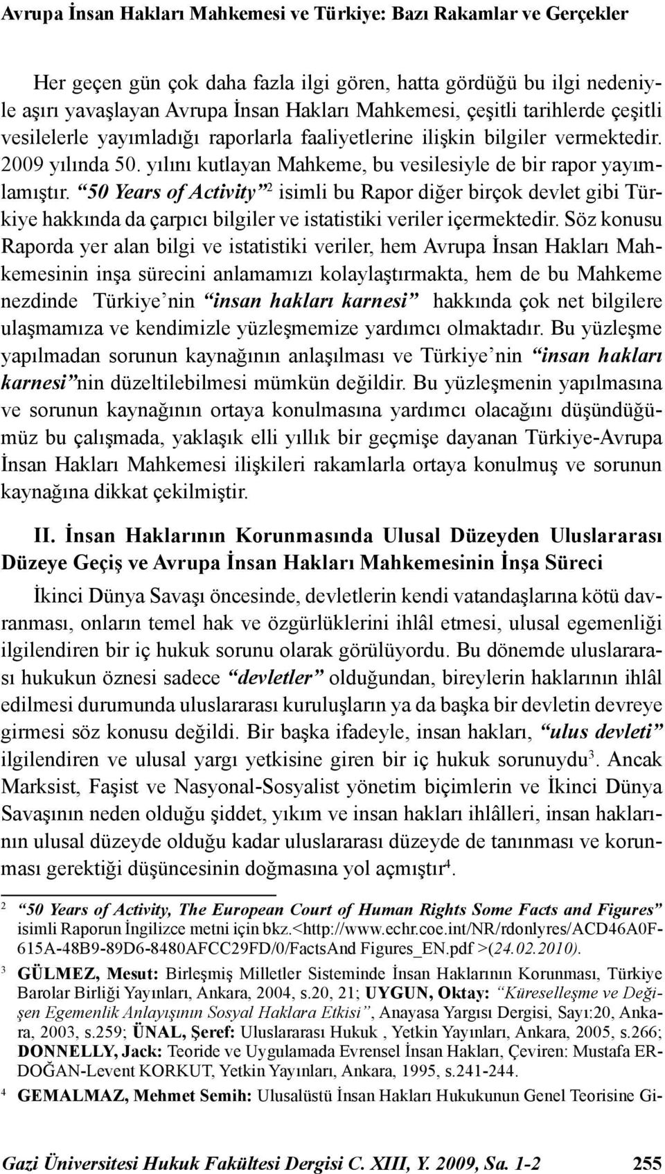 50 Years of Activity 2 isimli bu Rapor diğer birçok devlet gibi Türkiye hakkında da çarpıcı bilgiler ve istatistiki veriler içermektedir.