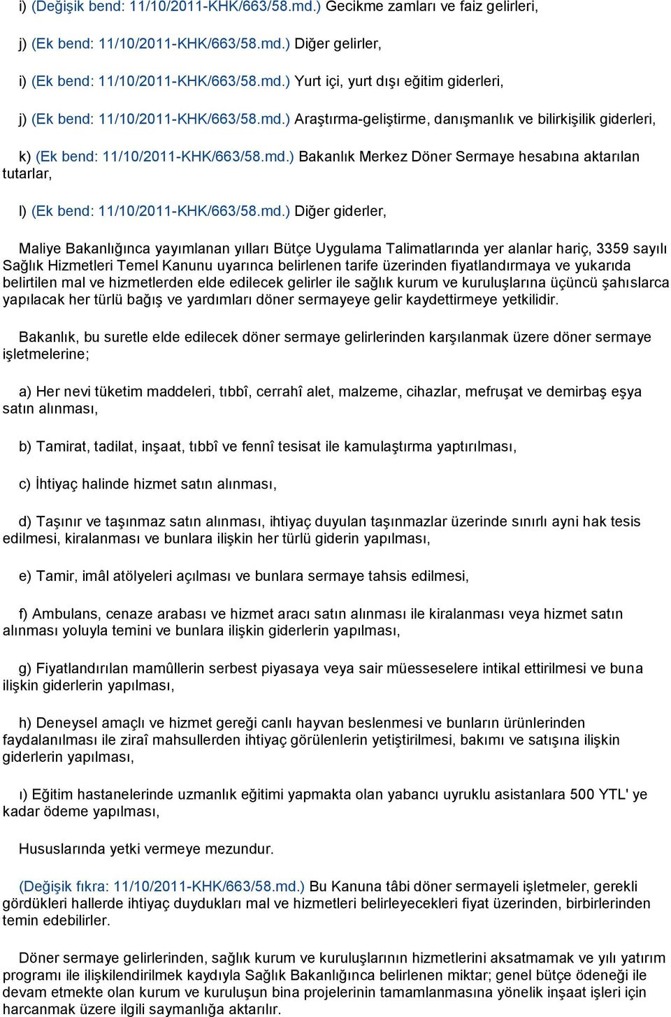 md.) Diğer giderler, Maliye Bakanlığınca yayımlanan yılları Bütçe Uygulama Talimatlarında yer alanlar hariç, 3359 sayılı Sağlık Hizmetleri Temel Kanunu uyarınca belirlenen tarife üzerinden