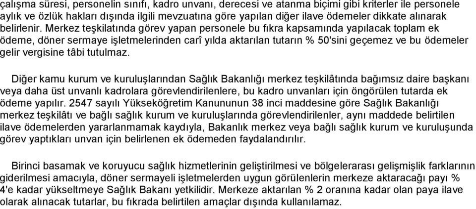 Merkez teşkilatında görev yapan personele bu fıkra kapsamında yapılacak toplam ek ödeme, döner sermaye işletmelerinden carî yılda aktarılan tutarın % 50'sini geçemez ve bu ödemeler gelir vergisine