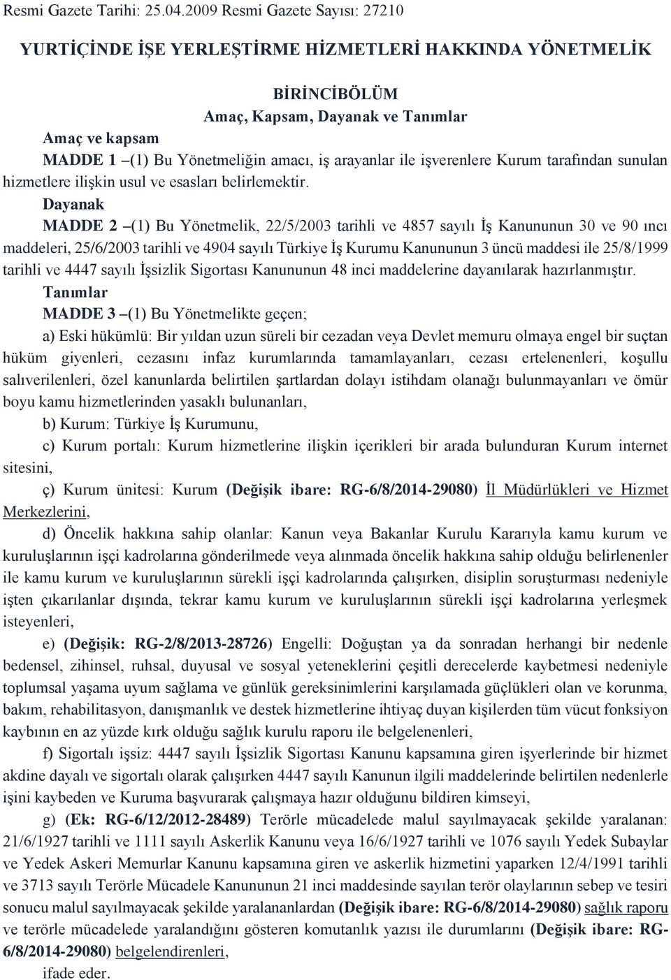 ile işverenlere Kurum tarafından sunulan hizmetlere ilişkin usul ve esasları belirlemektir.