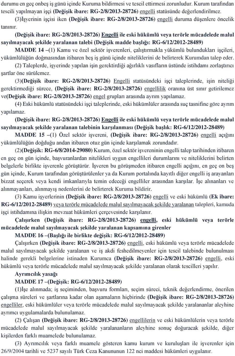 (Değişik ibare: RG-2/8/2013-28726) Engelli ile eski hükümlü veya terörle mücadelede malul sayılmayacak şekilde yaralanan talebi (Değişik madde başlığı: RG-6/12/2012-28489) MADDE 14 (1) Kamu ve özel