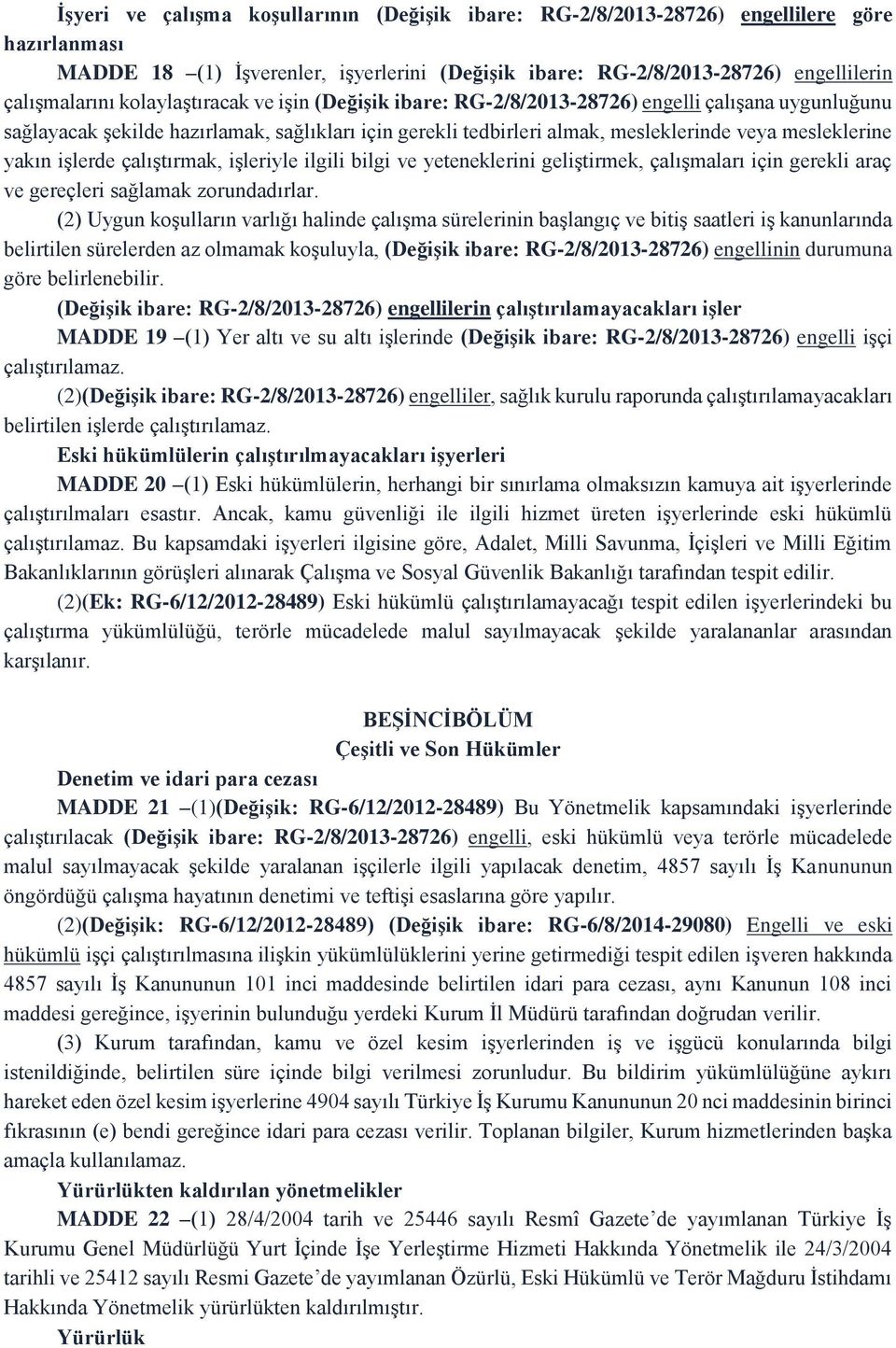 işlerde çalıştırmak, işleriyle ilgili bilgi ve yeteneklerini geliştirmek, çalışmaları için gerekli araç ve gereçleri sağlamak zorundadırlar.