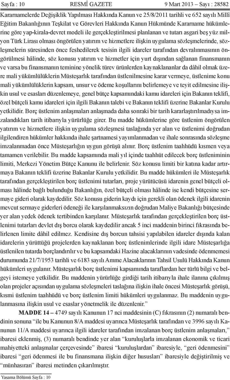 sözleşmelerinde, sözleşmelerin süresinden önce feshedilerek tesisin ilgili idareler tarafından devralınmasının öngörülmesi hâlinde, söz konusu yatırım ve hizmetler için yurt dışından sağlanan