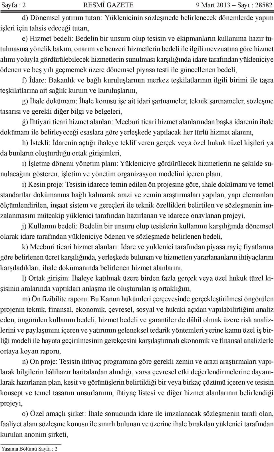 sunulması karşılığında idare tarafından yükleniciye ödenen ve beş yılı geçmemek üzere dönemsel piyasa testi ile güncellenen bedeli, f) İdare: Bakanlık ve bağlı kuruluşlarının merkez teşkilatlarının