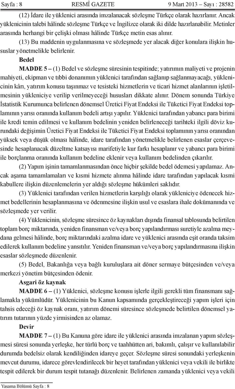 (13) Bu maddenin uygulanmasına ve sözleşmede yer alacak diğer konulara ilişkin hususlar yönetmelikle belirlenir.