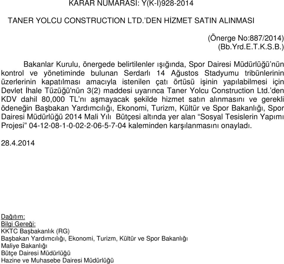 Ağustos Stadyumu tribünlerinin üzerlerinin kapatılması amacıyla istenilen çatı örtüsü işinin yapılabilmesi için Devlet İhale Tüzüğü'nün 3(2) maddesi uyarınca Taner