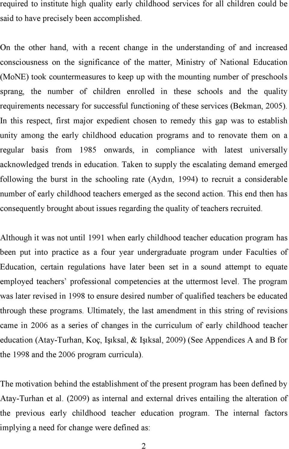 with the mounting number of preschools sprang, the number of children enrolled in these schools and the quality requirements necessary for successful functioning of these services (Bekman, 2005).