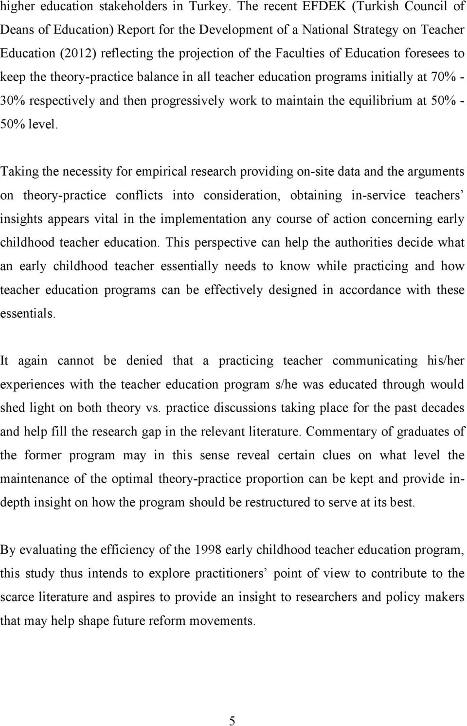 to keep the theory-practice balance in all teacher education programs initially at 70% - 30% respectively and then progressively work to maintain the equilibrium at 50% - 50% level.