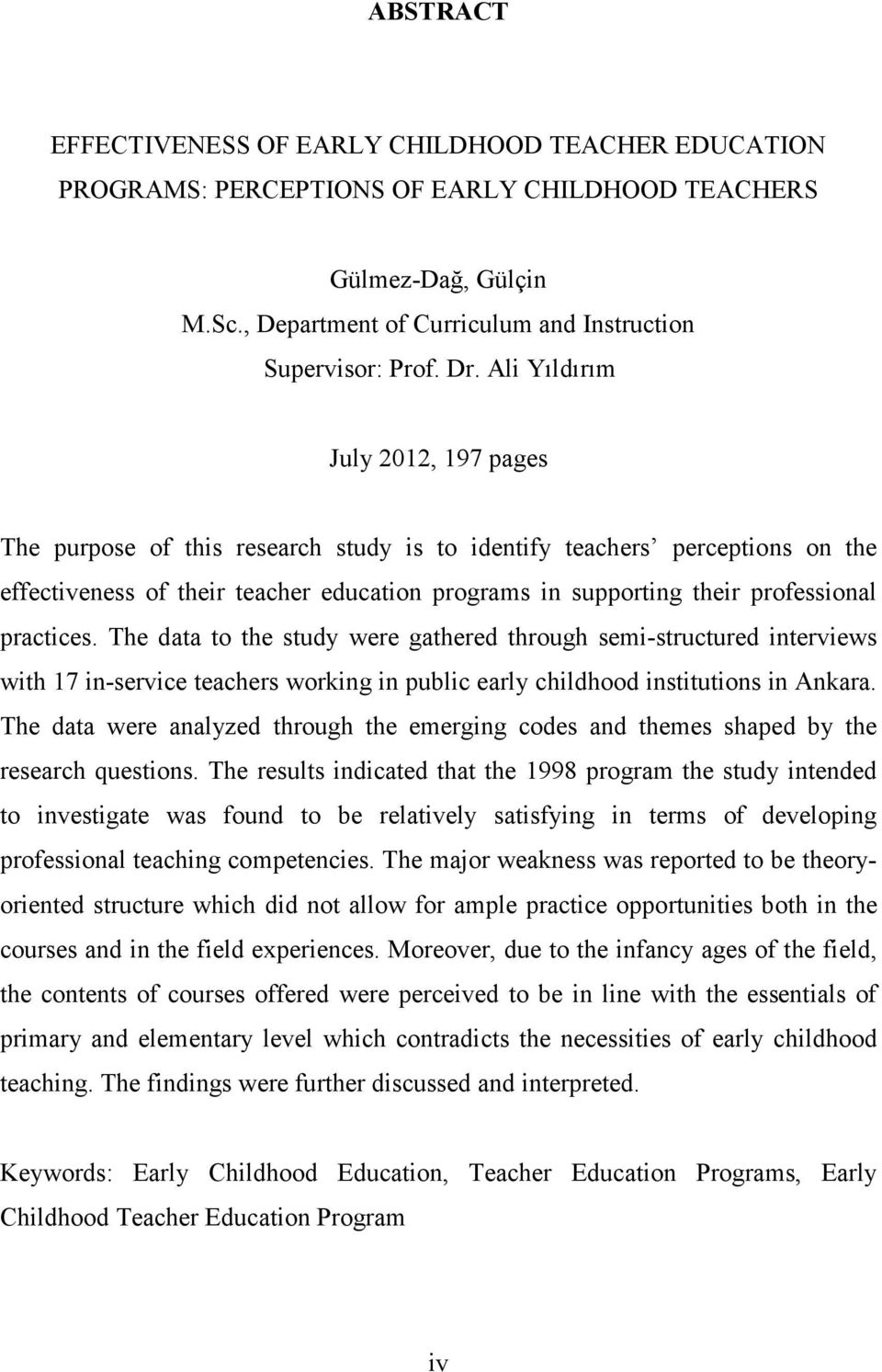 practices. The data to the study were gathered through semi-structured interviews with 17 in-service teachers working in public early childhood institutions in Ankara.