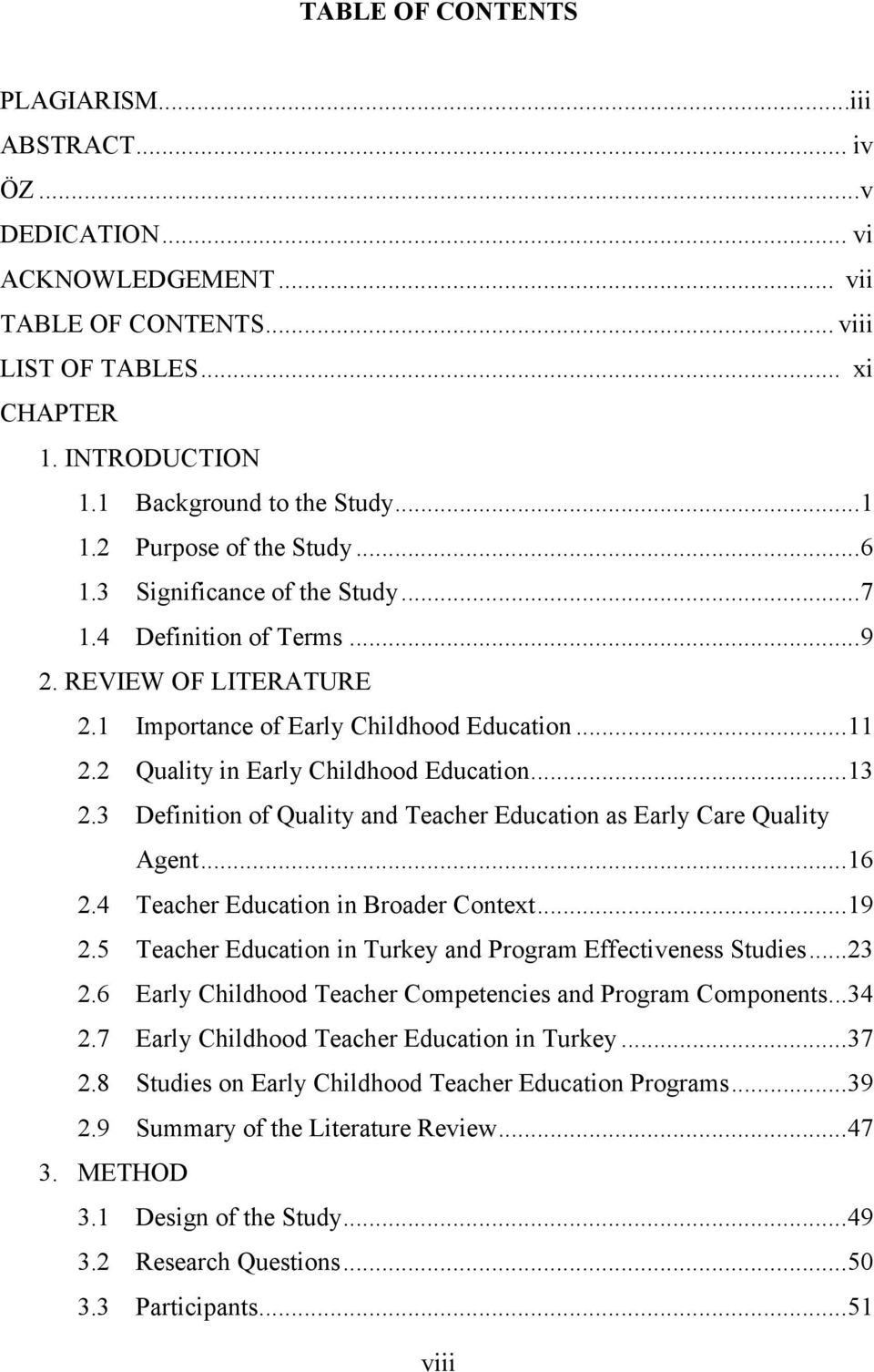 2 Quality in Early Childhood Education... 13 2.3 Definition of Quality and Teacher Education as Early Care Quality Agent... 16 2.4 Teacher Education in Broader Context... 19 2.