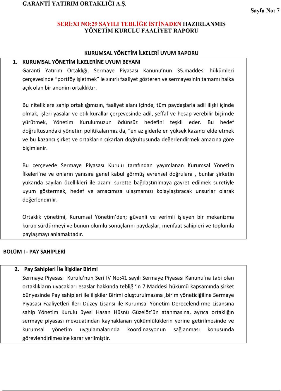 Bu niteliklere sahip ortaklığımızın, faaliyet alanı içinde, tüm paydaşlarla adil ilişki içinde olmak, işleri yasalar ve etik kurallar çerçevesinde adil, şeffaf ve hesap verebilir biçimde yürütmek,