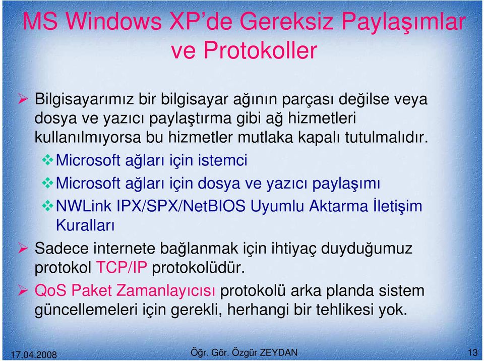 Microsoft ağları için istemci Microsoft ağları için dosya ve yazıcı paylaşımı NWLink IPX/SPX/NetBIOS Uyumlu Aktarma Đletişim Kuralları Sadece