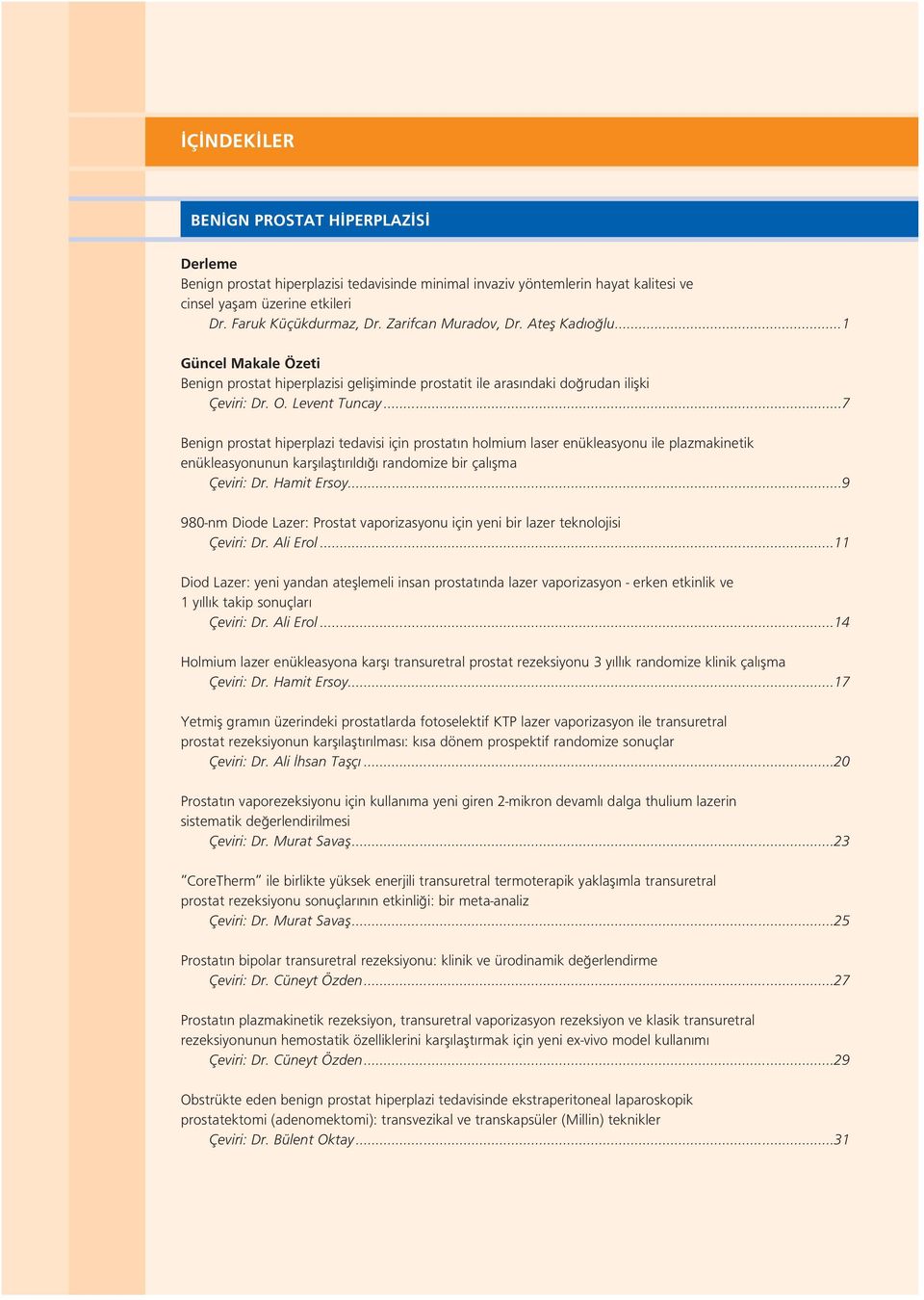 ..7 Benign prostat hiperplazi tedavisi için prostat n holmium laser enükleasyonu ile plazmakinetik enükleasyonunun karfl laflt r ld randomize bir çal flma Çeviri: Dr. Hamit Ersoy.