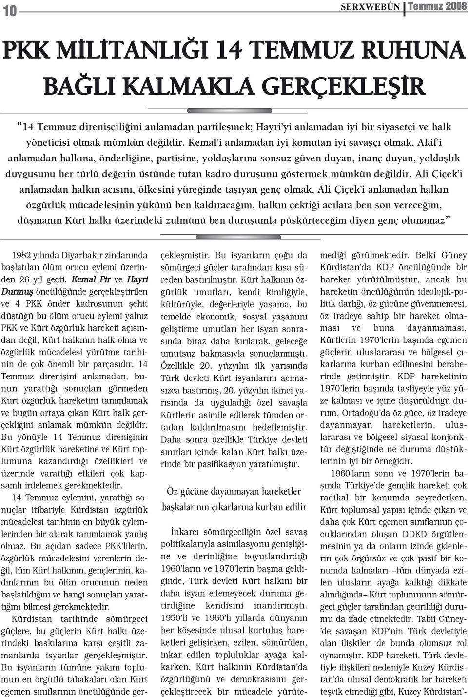 Kemal i anlamadan iyi komutan iyi savaflç olmak, Akif i anlamadan halk na, önderli ine, partisine, yoldafllar na sonsuz güven duyan, inanç duyan, yoldafll k duygusunu her türlü de erin üstünde tutan