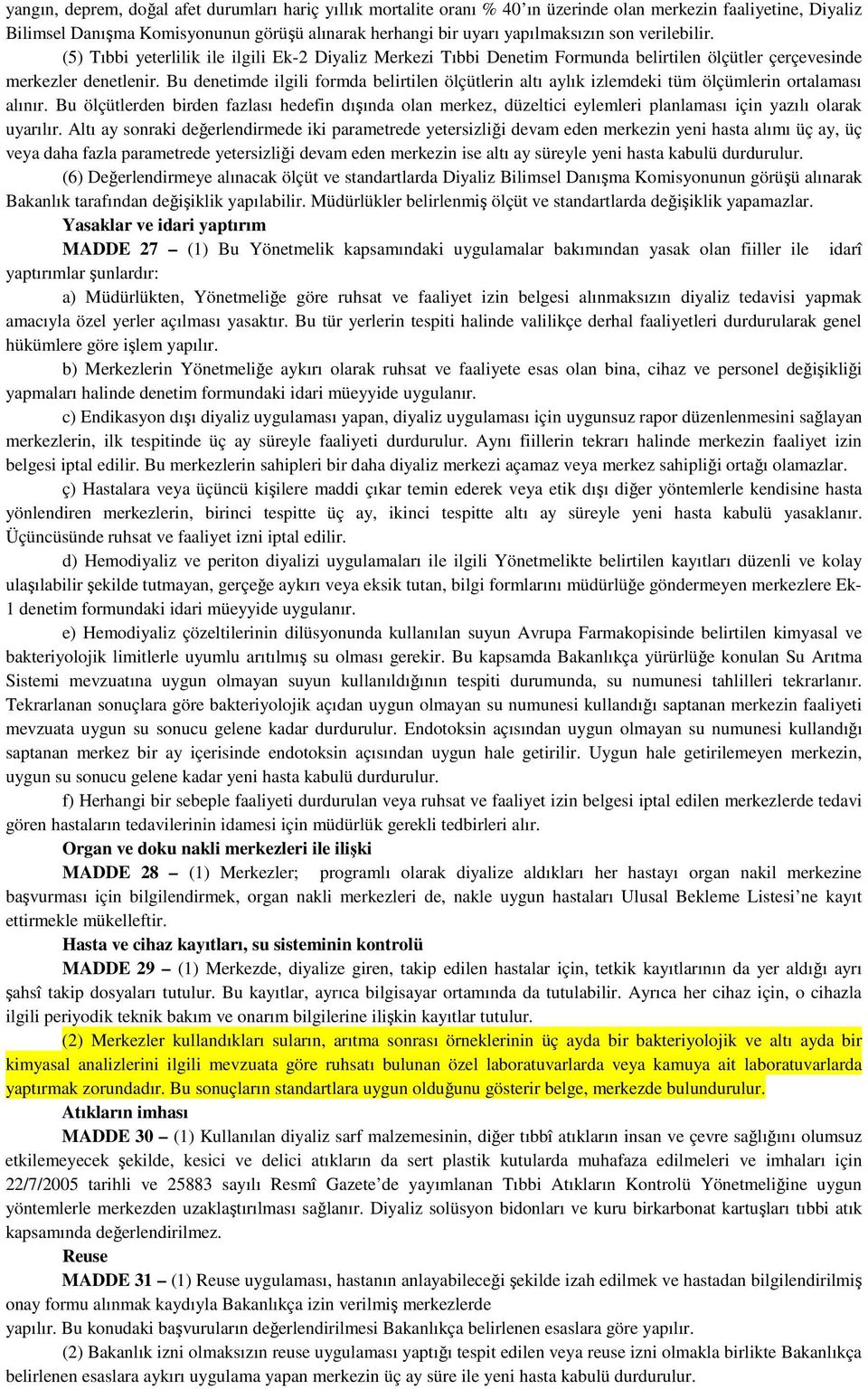 Bu denetimde ilgili formda belirtilen ölçütlerin altı aylık izlemdeki tüm ölçümlerin ortalaması alınır.