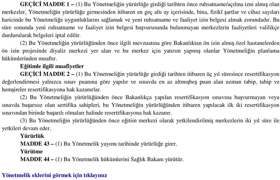 Bu süre sonunda yeni ruhsatname ve faaliyet izin belgesi başvurusunda bulunmayan merkezlerin faaliyetleri valilikçe durdurularak belgeleri iptal edilir.