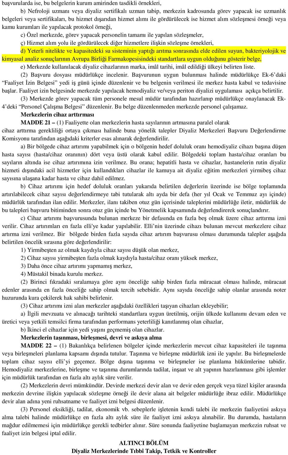 ile yapılan sözleşmeler, ç) Hizmet alım yolu ile gördürülecek diğer hizmetlere ilişkin sözleşme örnekleri, d) Yeterli nitelikte ve kapasitedeki su sisteminin yaptığı arıtma sonrasında elde edilen