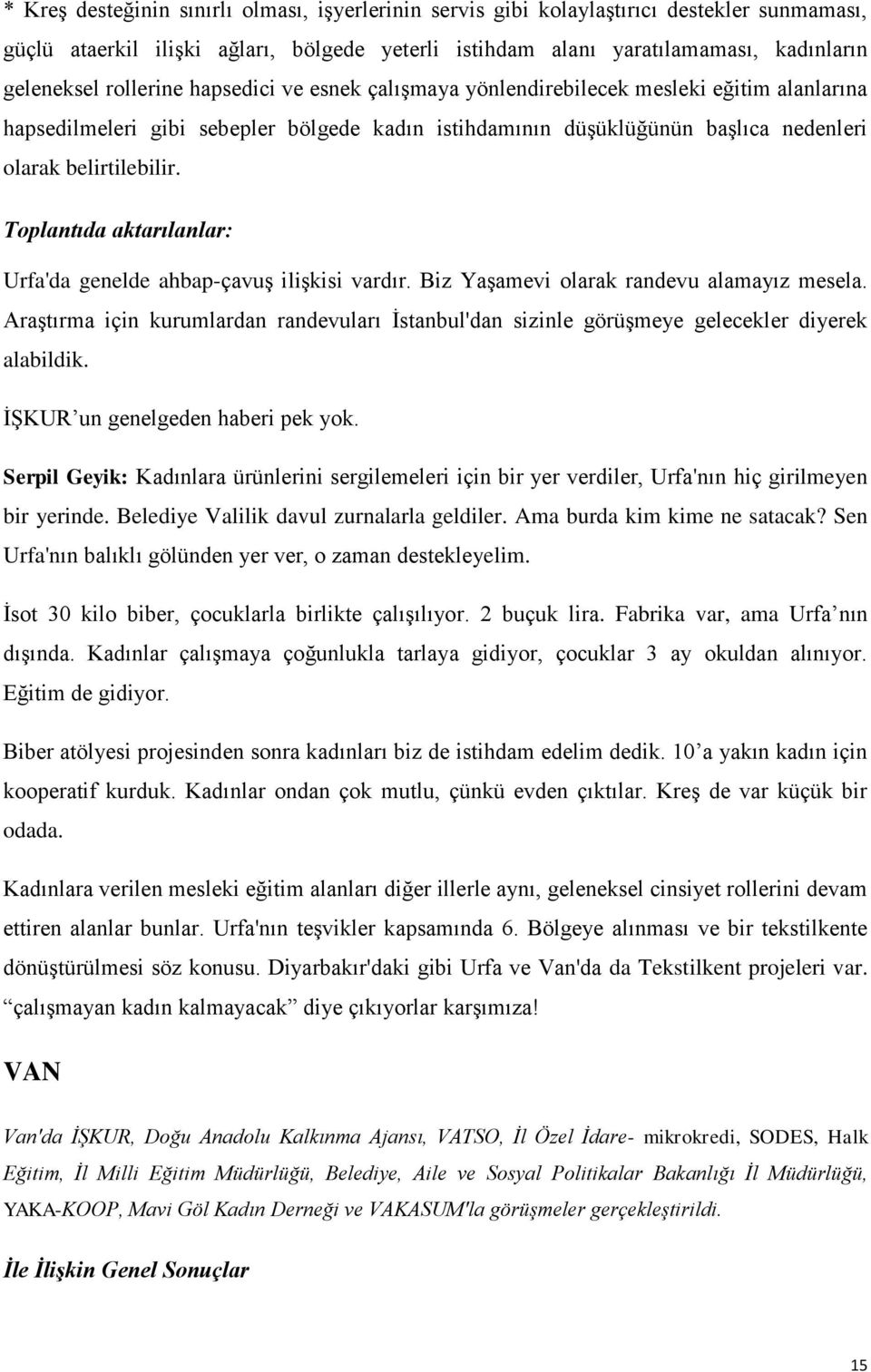 Toplantıda aktarılanlar: Urfa'da genelde ahbap-çavuş ilişkisi vardır. Biz Yaşamevi olarak randevu alamayız mesela.