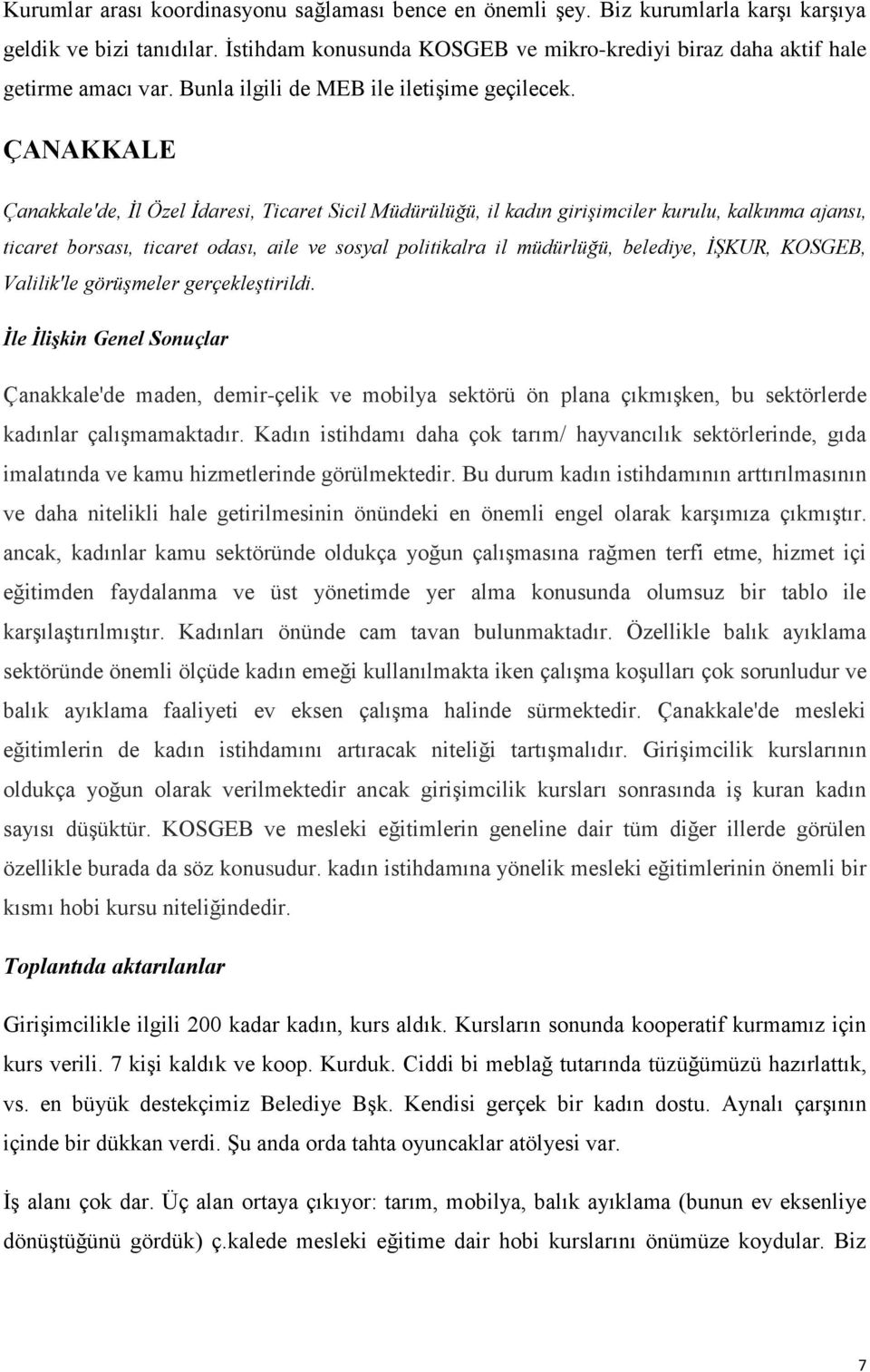 ÇANAKKALE Çanakkale'de, İl Özel İdaresi, Ticaret Sicil Müdürülüğü, il kadın girişimciler kurulu, kalkınma ajansı, ticaret borsası, ticaret odası, aile ve sosyal politikalra il müdürlüğü, belediye,