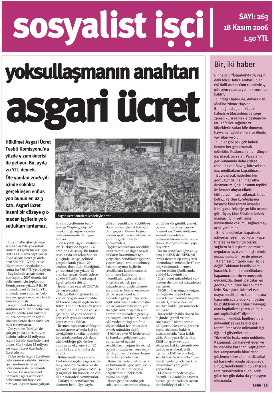 Asgari ücret ancak mücadeleyle artar Hükümetle iþbirliði yapan sendikalar bile yoksulluk sýnýrýný 4 kiþilik bir aile için 2000 YTL olarak saptýyorlar. Oysa asgari ücret þu anda brüt 530 YTL.