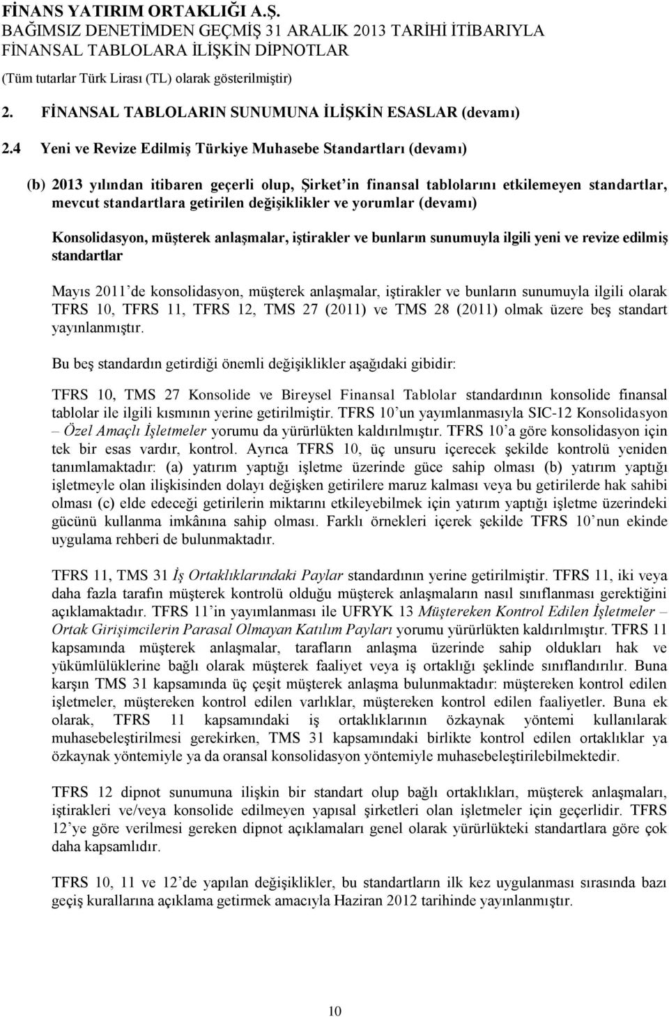 değişiklikler ve yorumlar (devamı) Konsolidasyon, müşterek anlaşmalar, iştirakler ve bunların sunumuyla ilgili yeni ve revize edilmiş standartlar Mayıs 2011 de konsolidasyon, müşterek anlaşmalar,