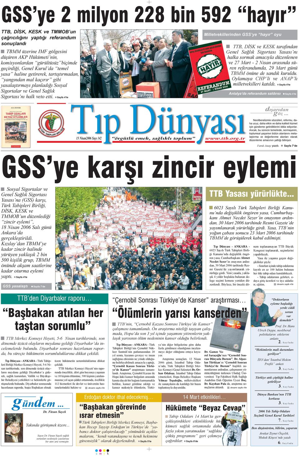 Sayfa 4 te Milletvekillerinden GSS ye hayýr oyu TTB, DÝSK ve KESK tarafýndan Genel Saðlýk Sigortasý Yasasý ný halka sormak amacýyla düzenlenen ve 27 Mart - 2 Nisan arasýnda süren referandumda, 29