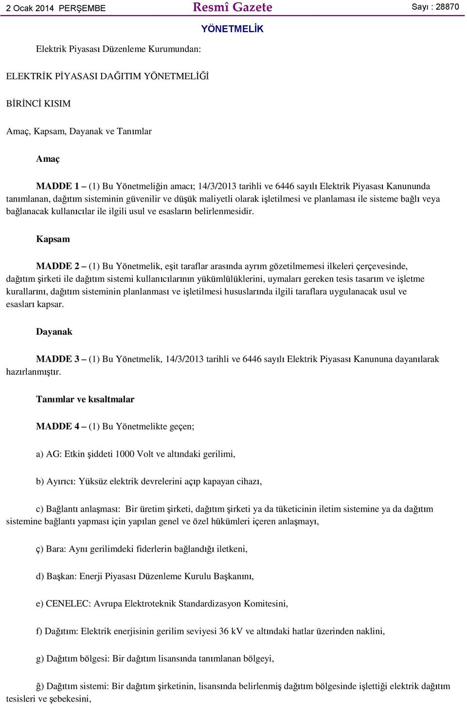 veya bağlanacak kullanıcılar ile ilgili usul ve esasların belirlenmesidir.