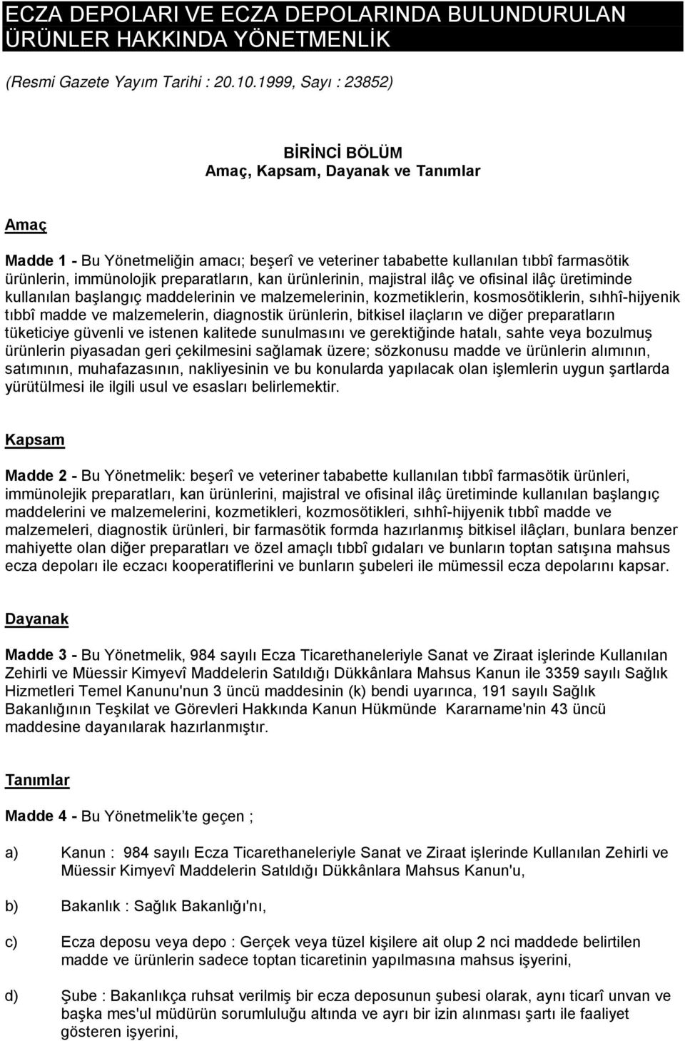 preparatların, kan ürünlerinin, majistral ilâç ve ofisinal ilâç üretiminde kullanılan başlangıç maddelerinin ve malzemelerinin, kozmetiklerin, kosmosötiklerin, sıhhî-hijyenik tıbbî madde ve