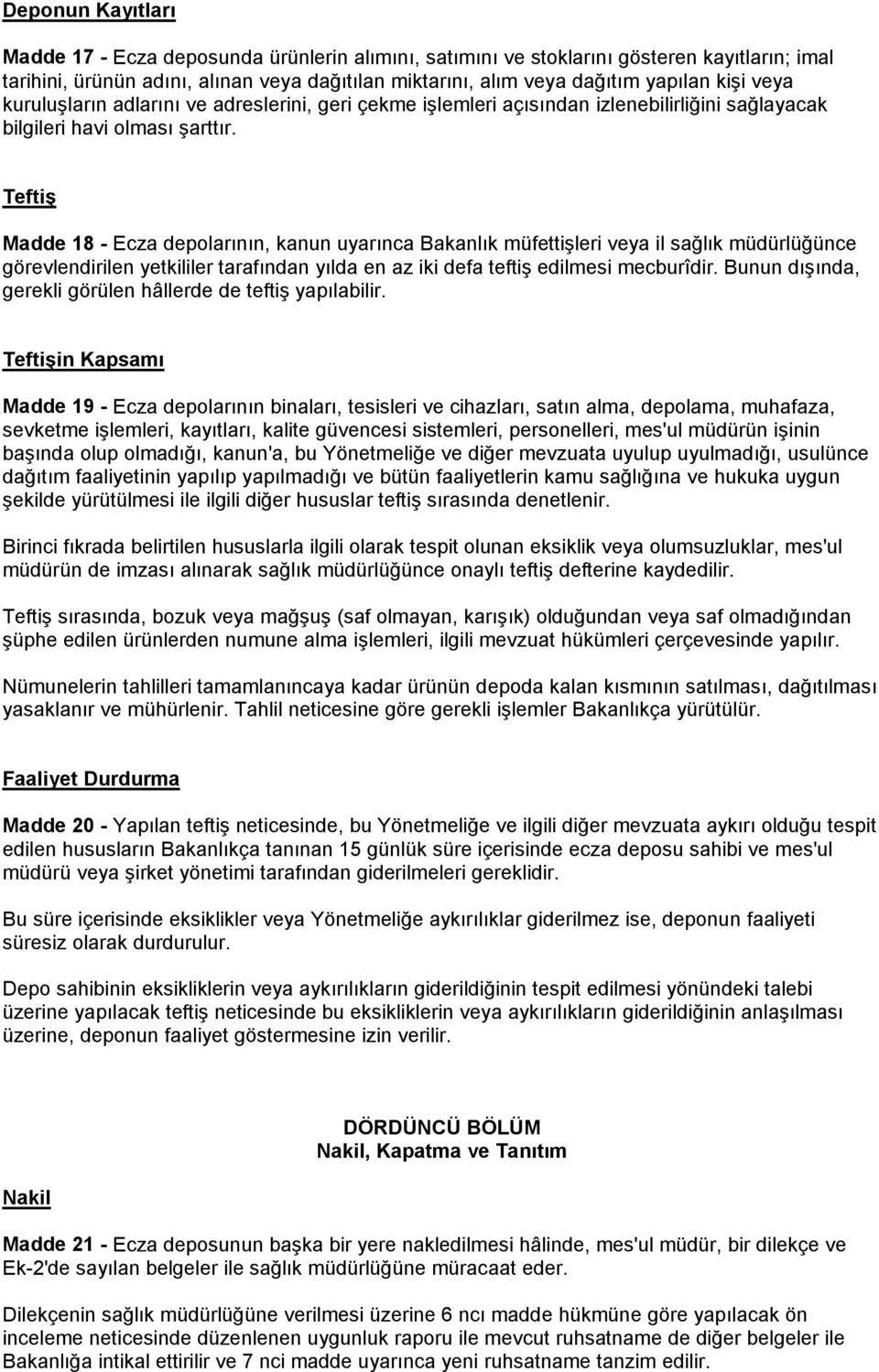 Teftiş Madde 18 - Ecza depolarının, kanun uyarınca Bakanlık müfettişleri veya il sağlık müdürlüğünce görevlendirilen yetkililer tarafından yılda en az iki defa teftiş edilmesi mecburîdir.