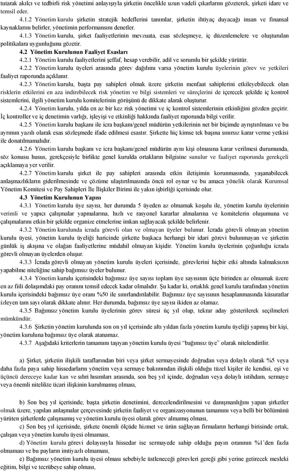 3 Yönetim kurulu, şirket faaliyetlerinin mevzuata, esas sözleşmeye, iç düzenlemelere ve oluşturulan politikalara uygunluğunu gözetir. 4.2 