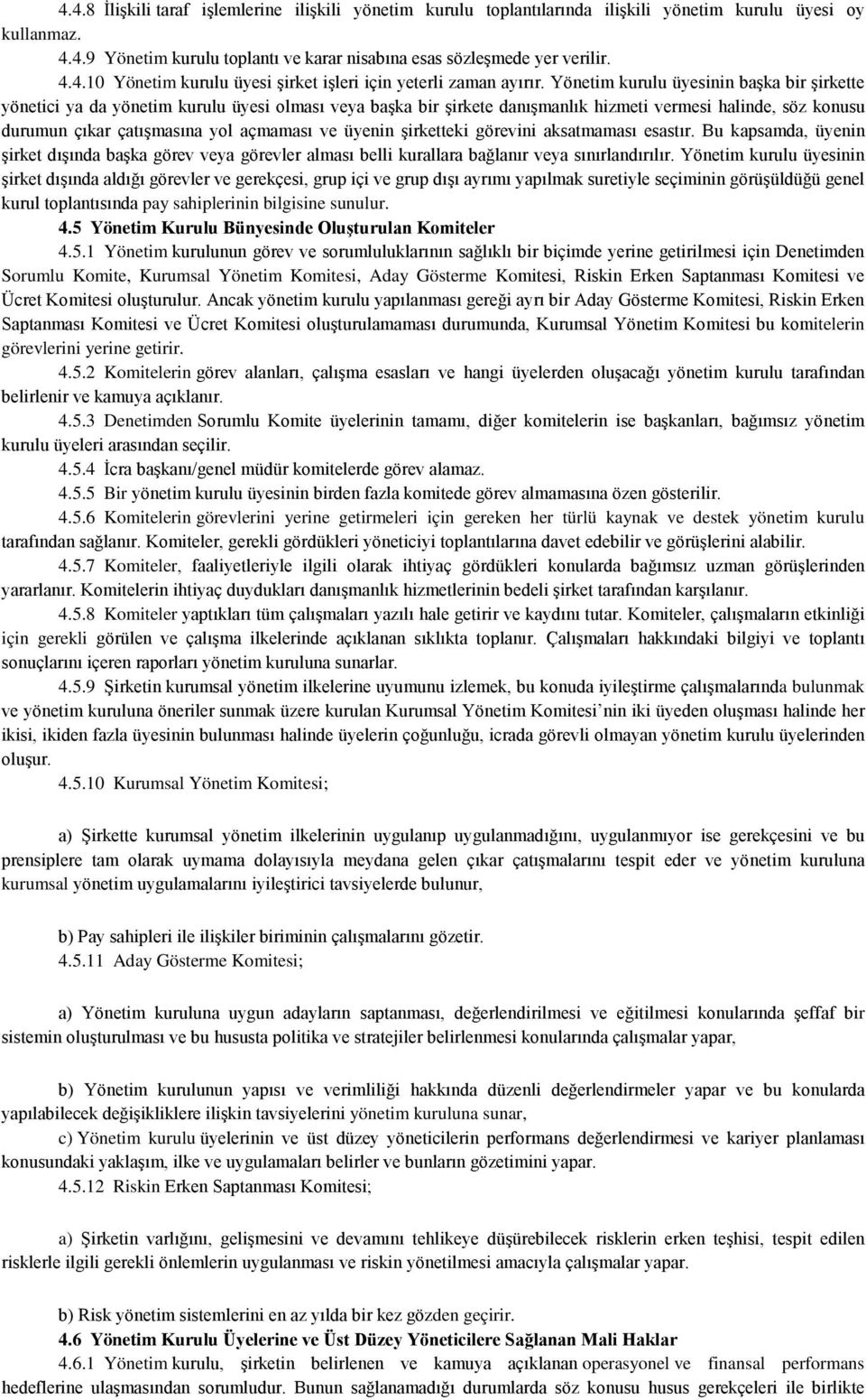 üyenin şirketteki görevini aksatmaması esastır. Bu kapsamda, üyenin şirket dışında başka görev veya görevler alması belli kurallara bağlanır veya sınırlandırılır.