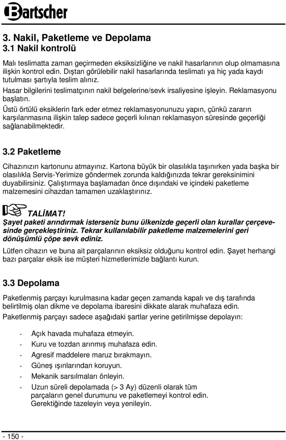 Üstü örtülü eksiklerin fark eder etmez reklamasyonunuzu yapın, çünkü zararın karşılanmasına ilişkin talep sadece geçerli kılınan reklamasyon süresinde geçerliği sağlanabilmektedir. 3.