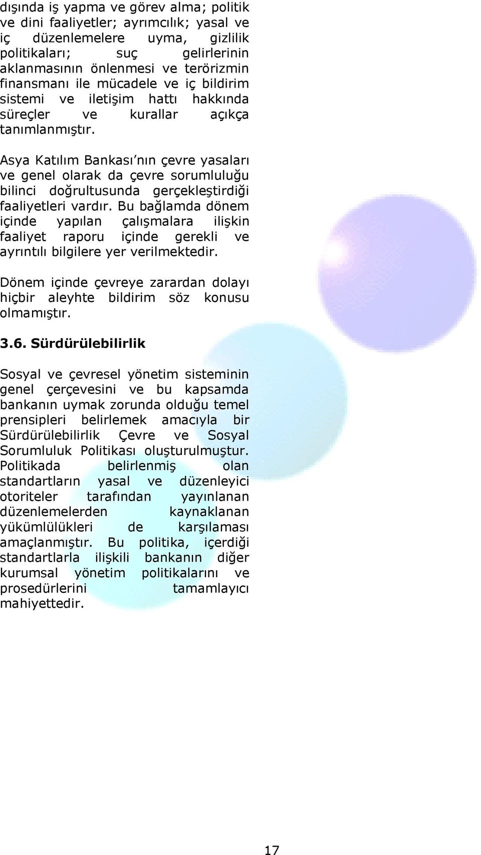 Asya Katılım Bankası nın çevre yasaları ve genel olarak da çevre sorumluluğu bilinci doğrultusunda gerçekleştirdiği faaliyetleri vardır.