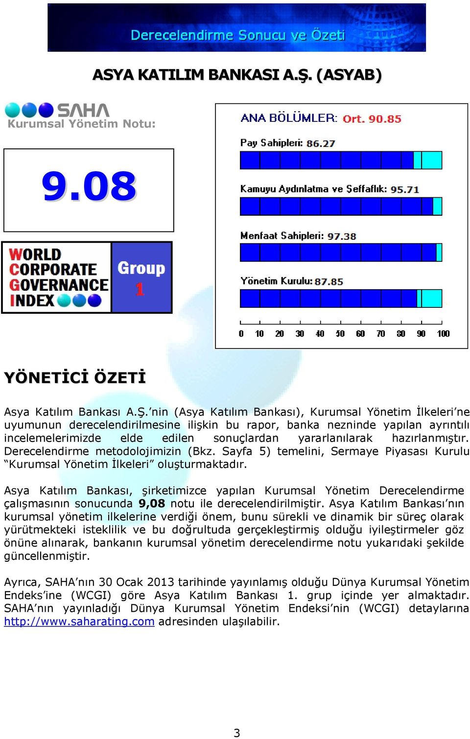 nin (Asya Katılım Bankası), Kurumsal Yönetim İlkeleri ne uyumunun derecelendirilmesine ilişkin bu rapor, banka nezninde yapılan ayrıntılı incelemelerimizde elde edilen sonuçlardan yararlanılarak