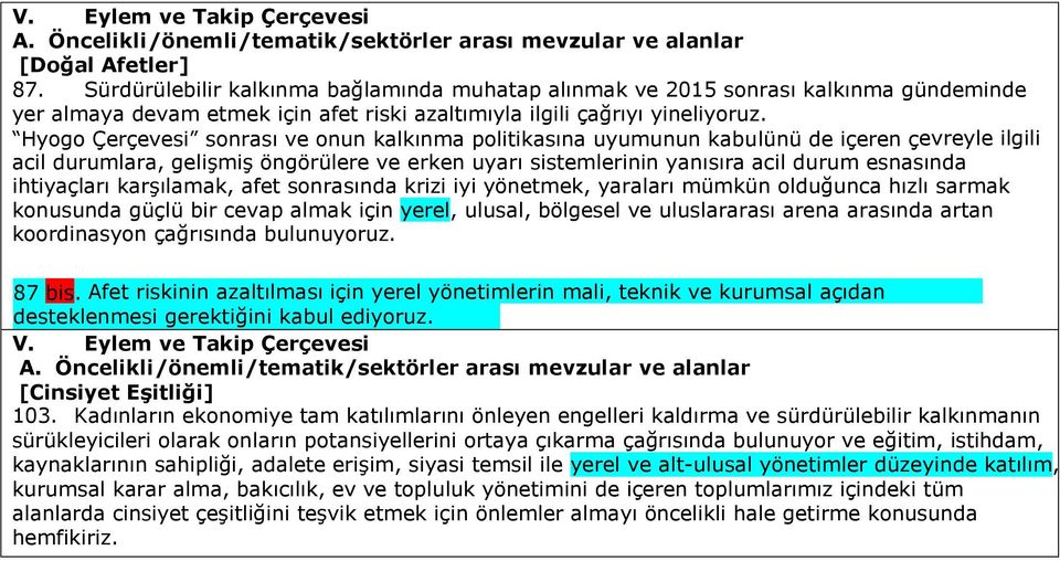 Hyogo Çerçevesi sonrası ve onun kalkınma politikasına uyumunun kabulünü de içeren çevreyle ilgili acil durumlara, gelişmiş öngörülere ve erken uyarı sistemlerinin yanısıra acil durum esnasında